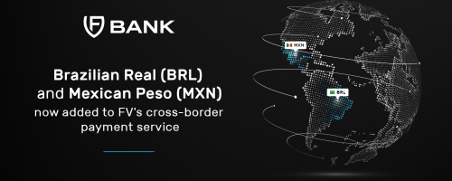 Brazilian Real (BRL) & Mexican Peso (MXN)  added to FV Bank’s Cross Border Payments Service.